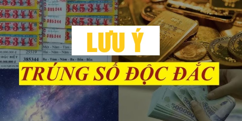 Lưu ý quan trọng trong cách chơi để trúng số độc đắc